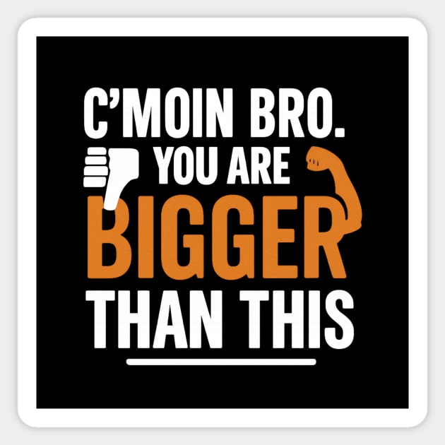 Motivational Fitnes Quote, You Are Bigger Than This Sticker by logiamerch